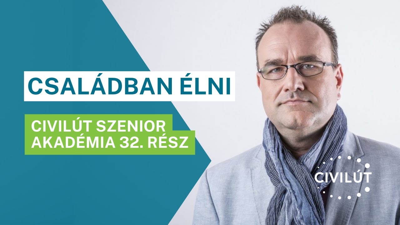 Civilút Szenior Akadémia 32. rész - Családban élni