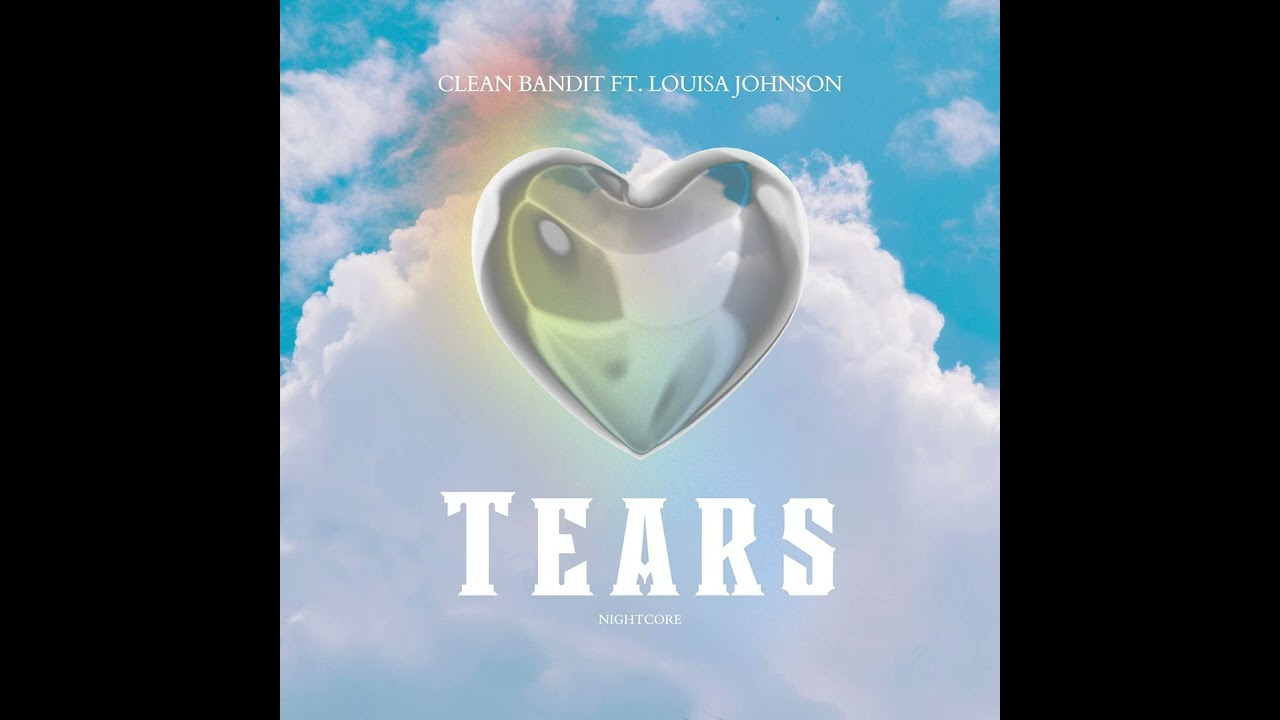 Clean Bandit feat Louisa Johnson - Tears (Nightcore)