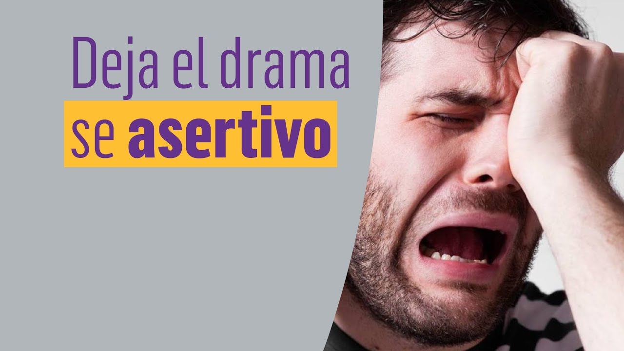 Deja el drama y se más asertivo