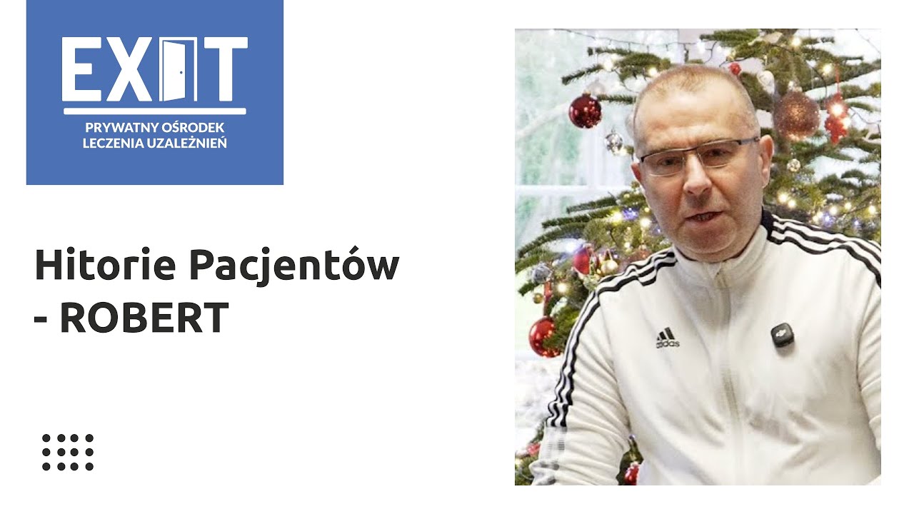 ROBERT - Historie pacjentów z Prywatnego Ośrodka Leczenia Uzależnień EXIT