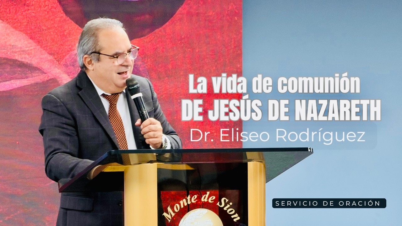 LA VIDA DE COMUNIÓN DE JESÚS DE NAZARETH | Dr. Eliseo Rodriguez | Monte De Sion | 2/10/2026
