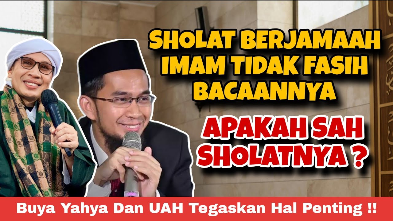 Hati-hati !! Sholat Berjamaah Imam Tidak Fasih Bacaannya, Apakah Sah Sholatnya ? Buya Yahya & UAH