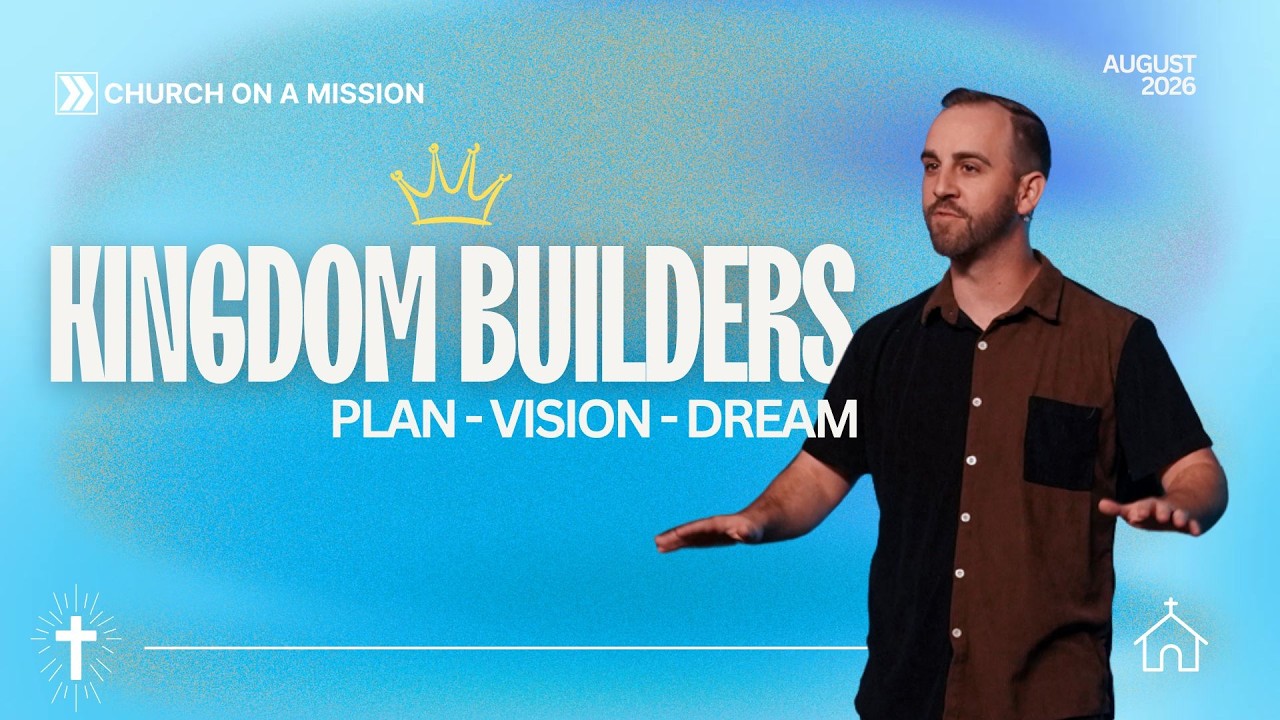 KINGDOM BUILDERS || Plan - Vision - Dream
