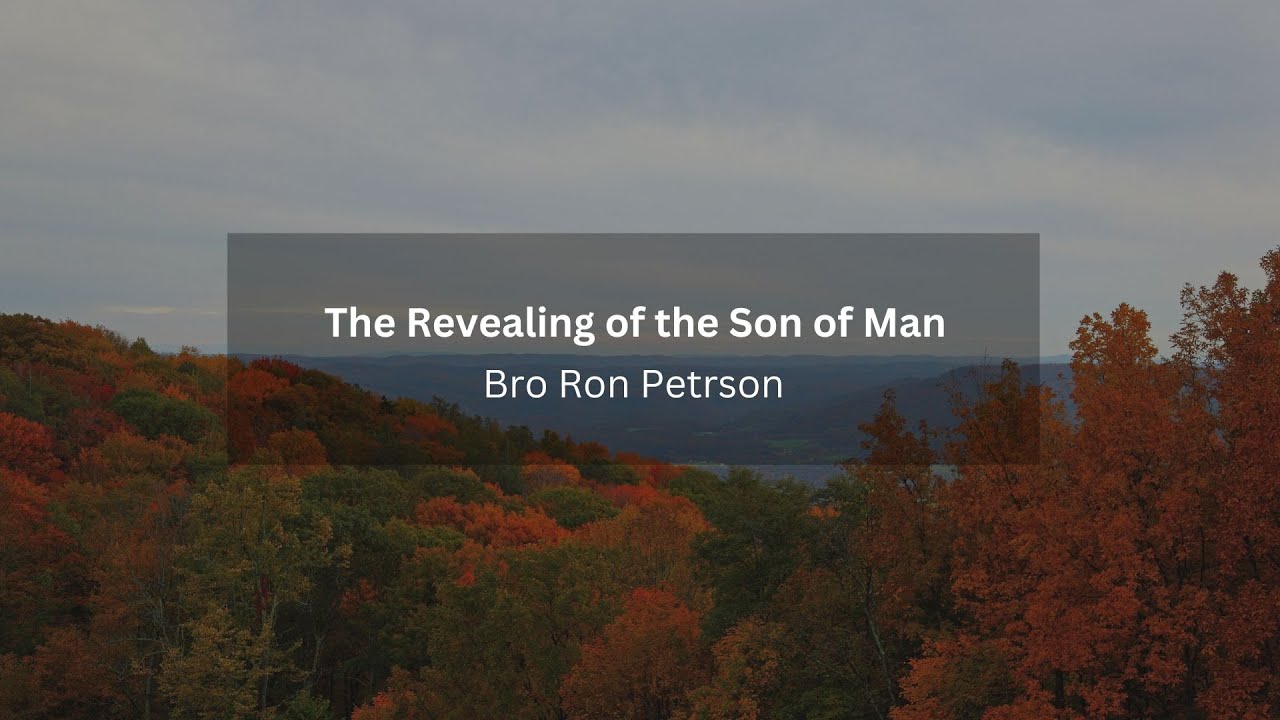 The Revealing of the Son of Man - Bro Ron Peterson