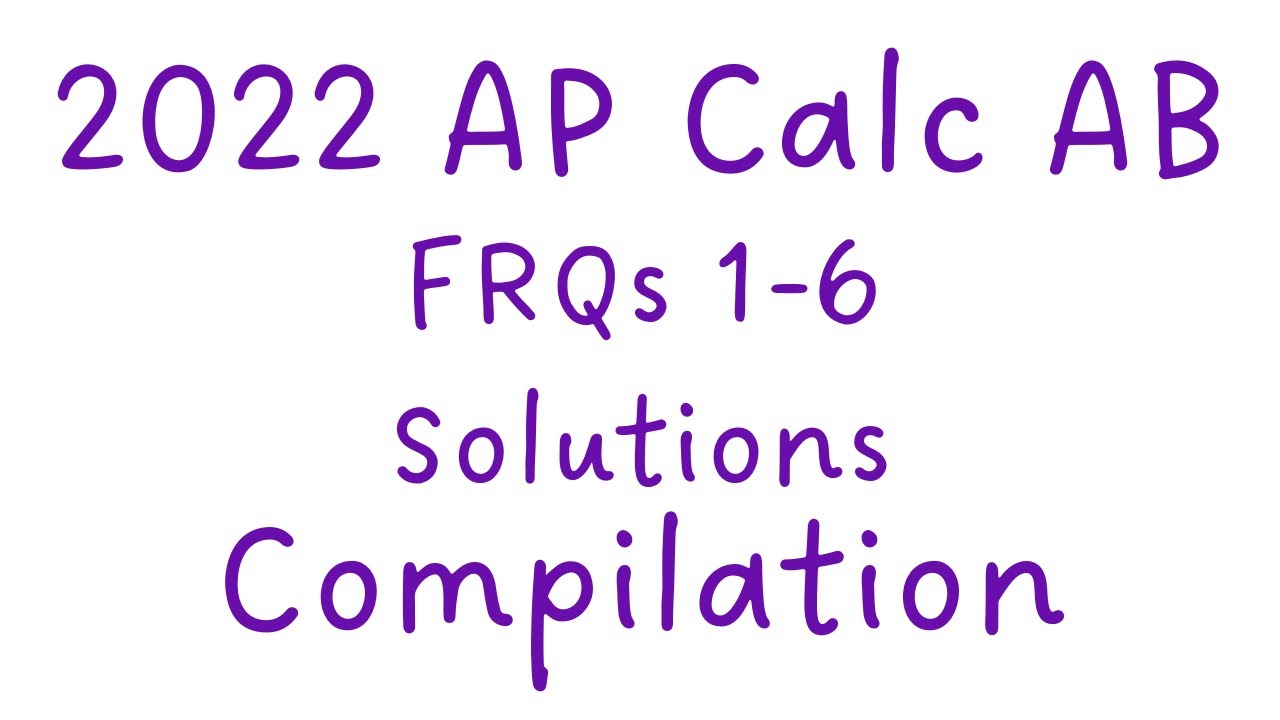 Calc AB 2022 FRQs 1-6 Compilation