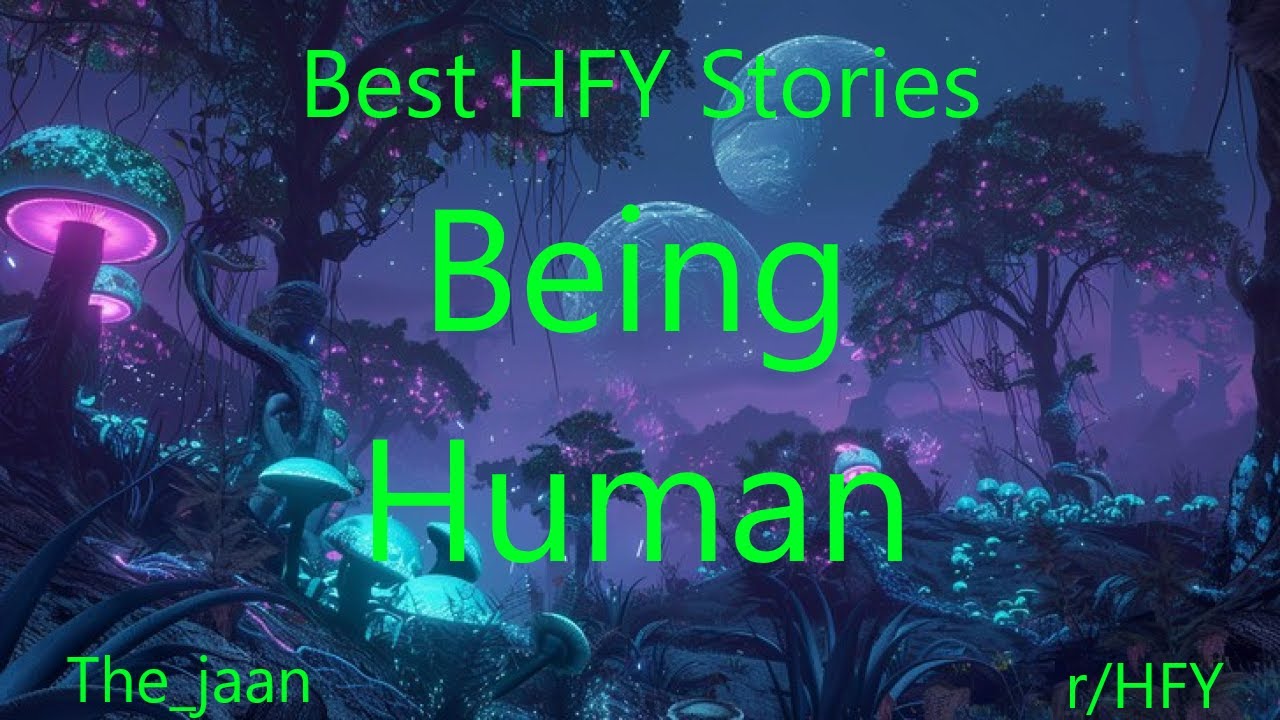 Best HFY Stories: Being Human