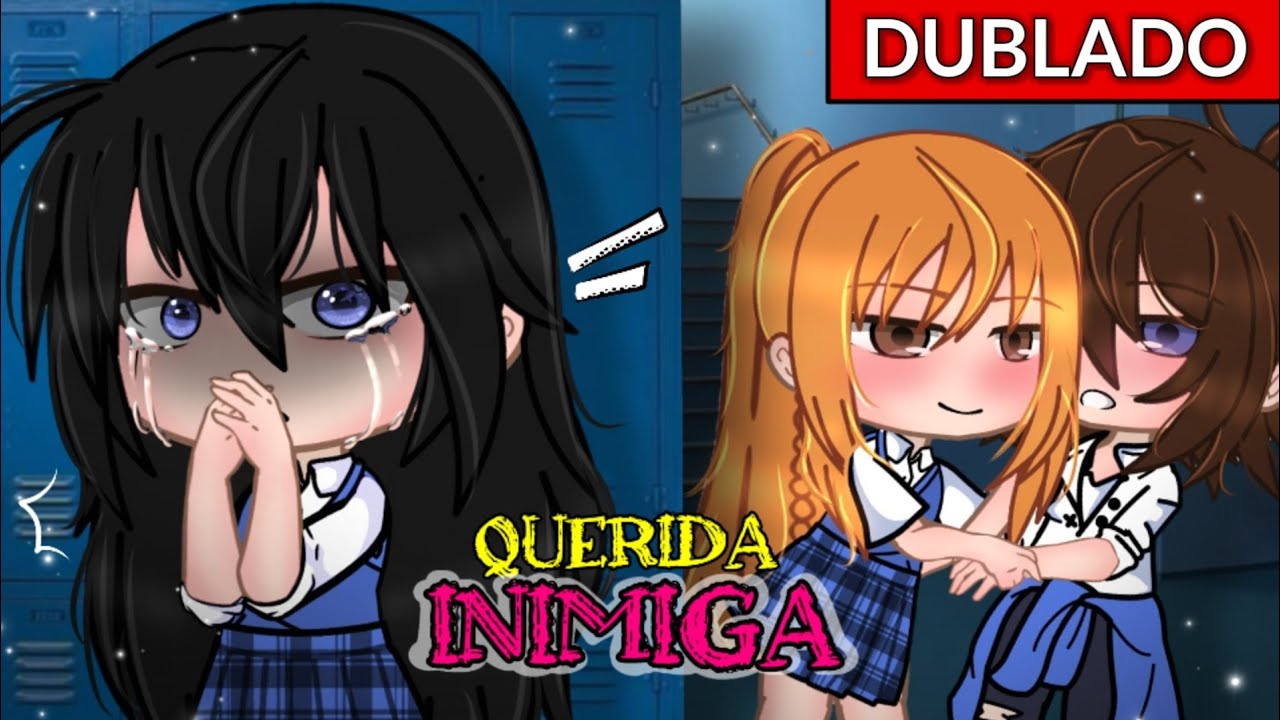 Querida INIMIGA!... [DUBLADO] Mini filme ~ Gacha Club - 💕 play Ana 💕