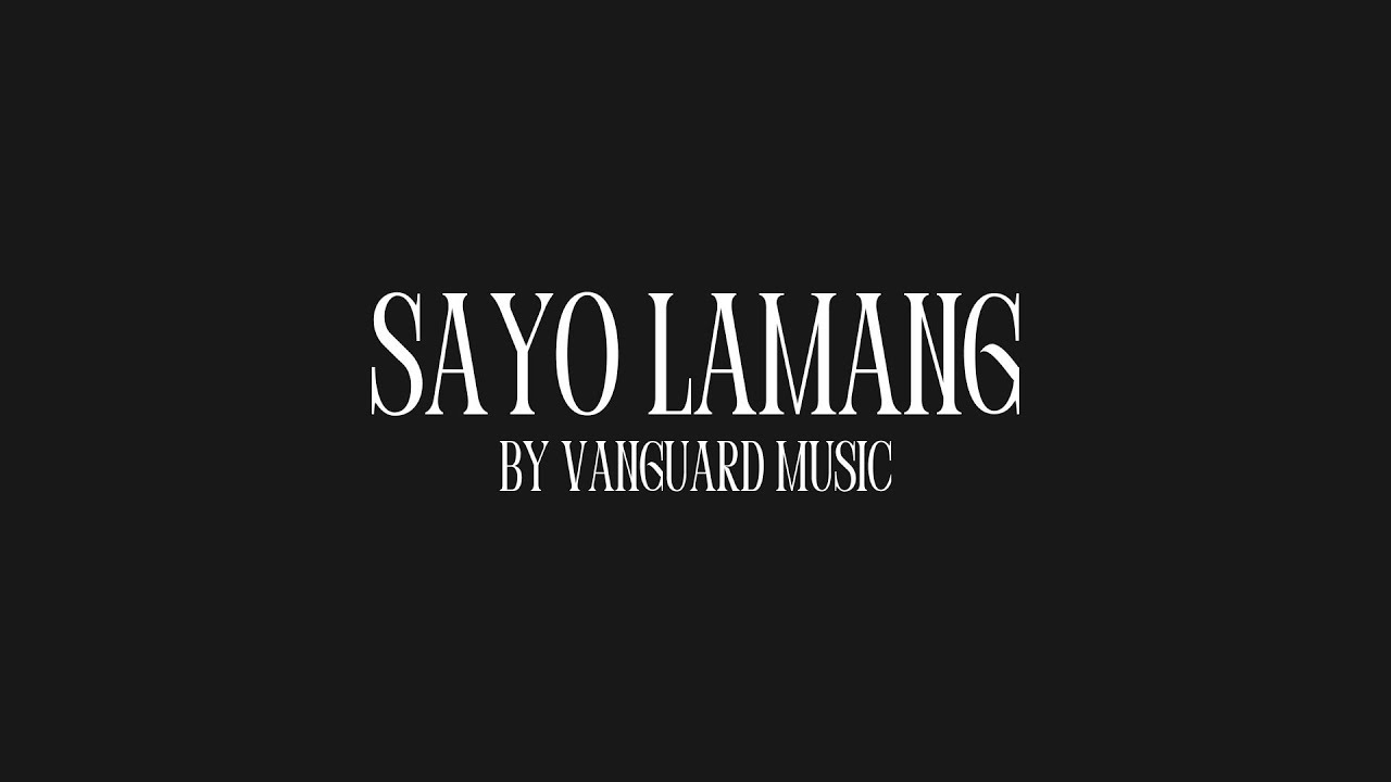 Sayo Lamang - Vanguard Music | Official Music Video