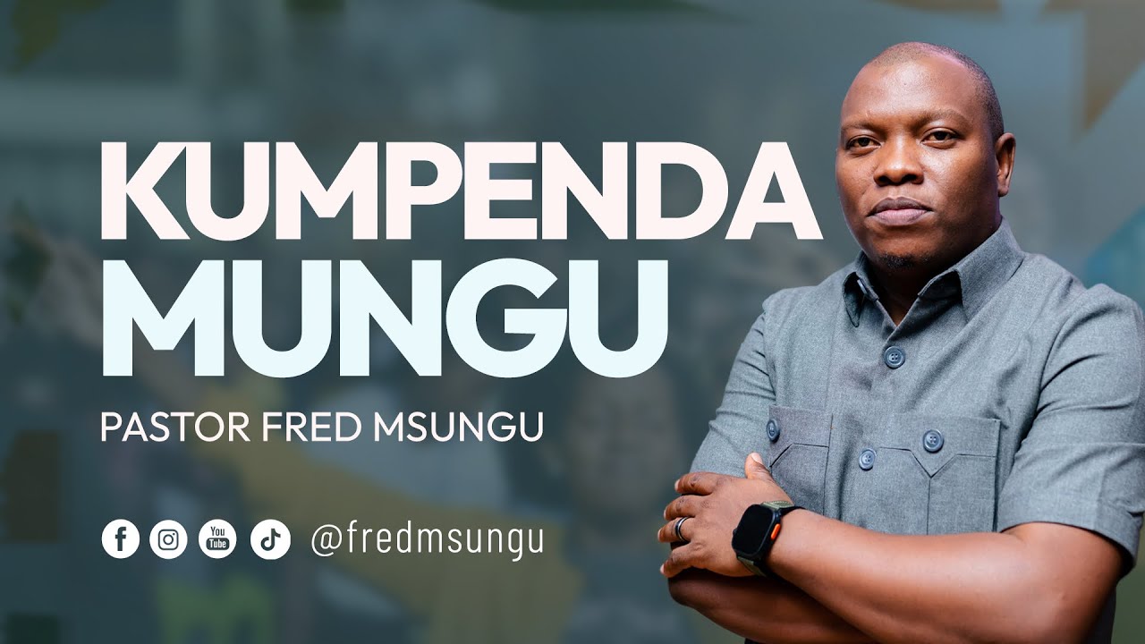 Pastor Fred Msungu - Kumpenda Mungu