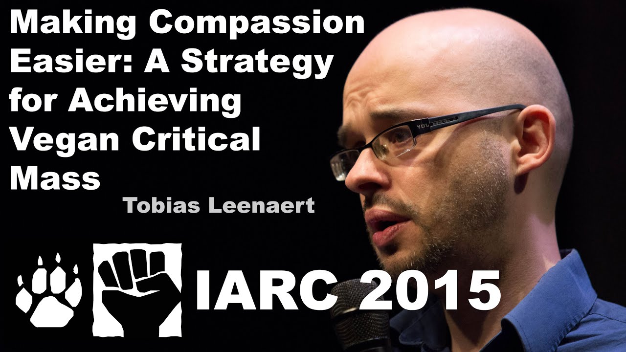 A Strategy for Achieving Vegan Critical Mass: How to Make Compassion Easier - Tobias Leenaert