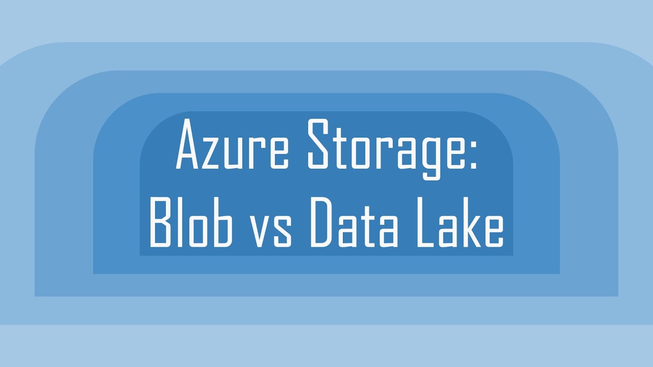 Azure Storage: Blob vs Data Lake
