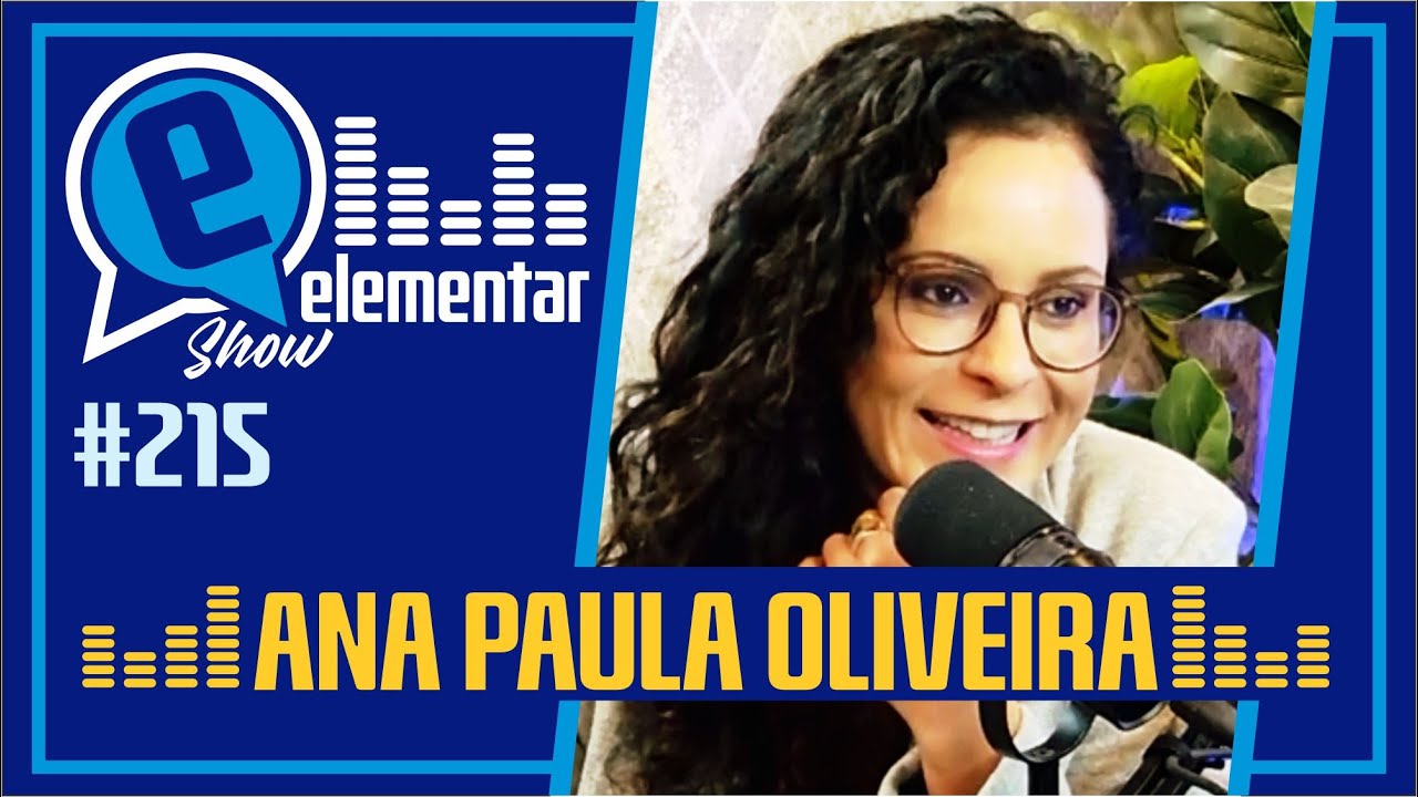 ANA PAULA OLIVEIRA | ELEMENTAR SHOW #215