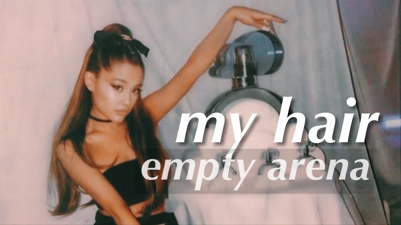 my hair - Ariana Grande (Empty Arena)