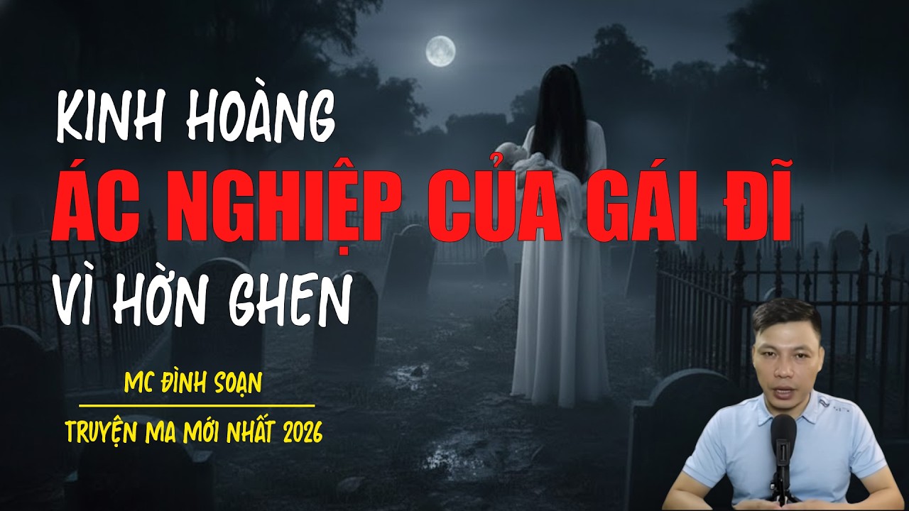 Truyện ma Đình Soạn mới nhất 2026：ÁC NGHIỆP CỦA GÁI ĐĨ