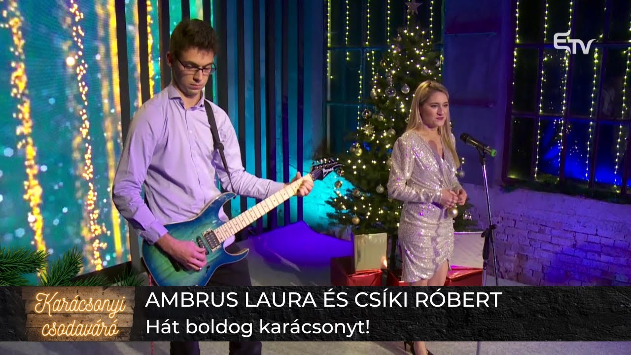 Ambrus Laura &eacute;s Cs&iacute;ki R&oacute;bert: H&aacute;t boldog kar&aacute;csonyt! &ndash; Kar&aacute;csonyi csodav&aacute;r&oacute;