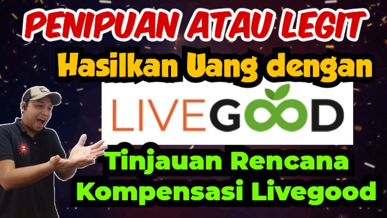 Ulasan Rencana Kompensasi Livegood I Cara Bergabung dengan Livegood Penipuan atau Legit Indonesia