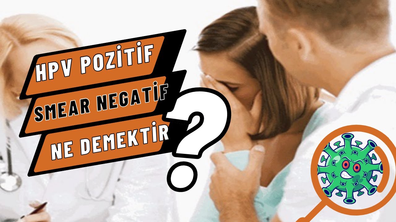 Hpv Pozitif Smear Negatif Ne Demektir?