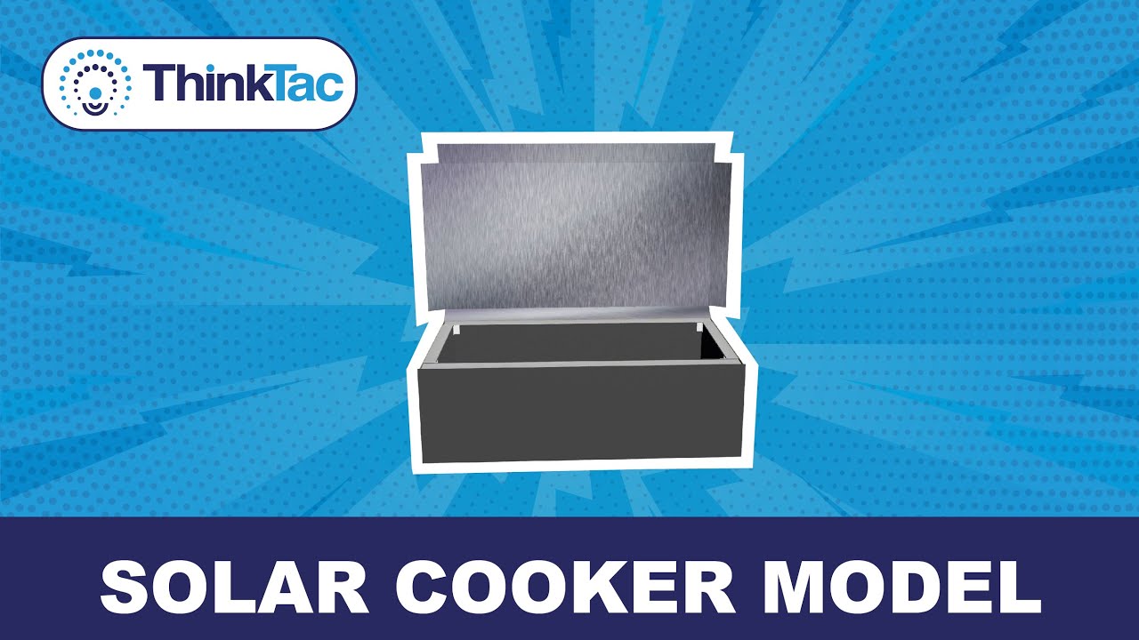 Solar Cooker Model | ThinkTac | DIY Science