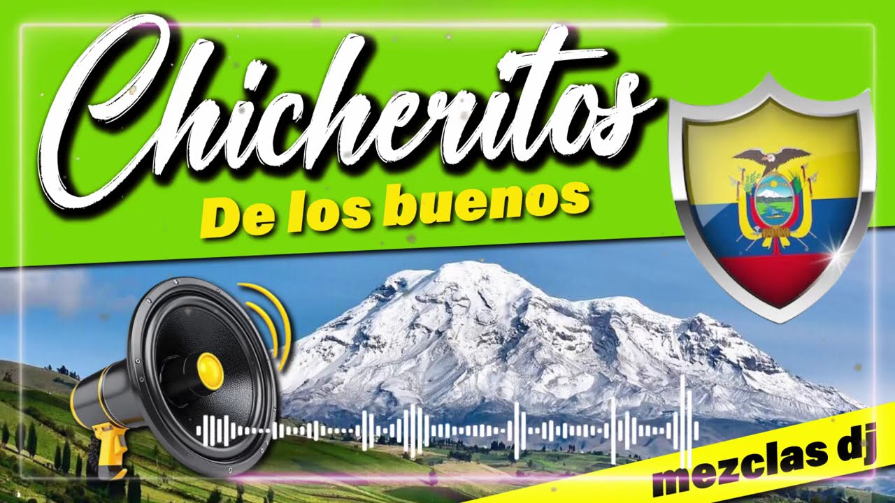 MIX CHICHERITOS DE LOS BUENOS MUSICA NACIONAL ECUATORIANA - CHICHA MIX - MIX EC