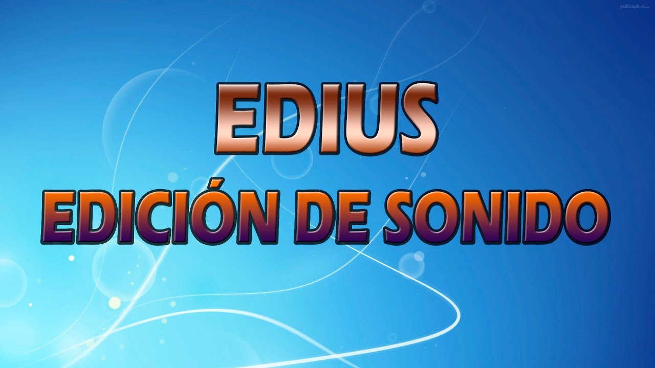 06 Tutorial de Edius en español - Edición de sonido
