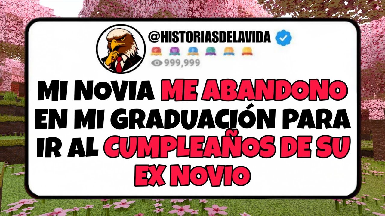 Mi novia ME ABANDONO en mi GRADUACION para ir al CUMPLEAÑOS DE SU EX NOVIO