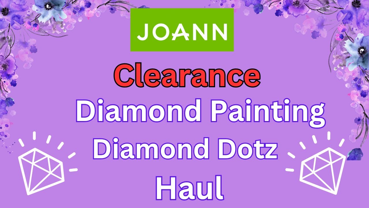 Joann Diamond Painting Clearance Haul - Unboxing - Diamond Art - Diamond Dotz