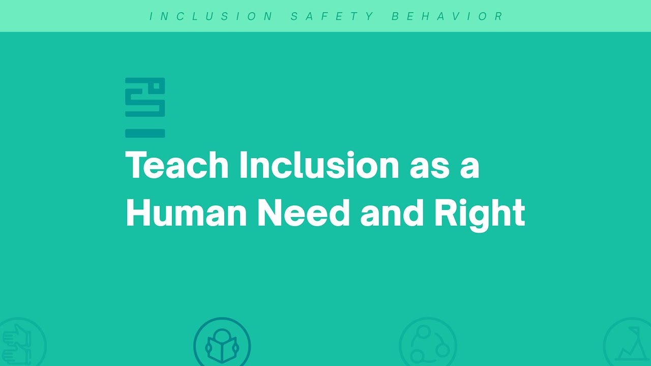 Inclusion Safety Behavior #1 Teach Inclusion as a Human Need and Right