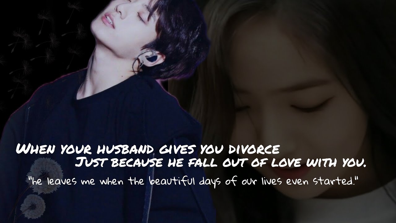 (Jungkook Oneshot)when your husband gives you a divorce just because he falls out of love with you.