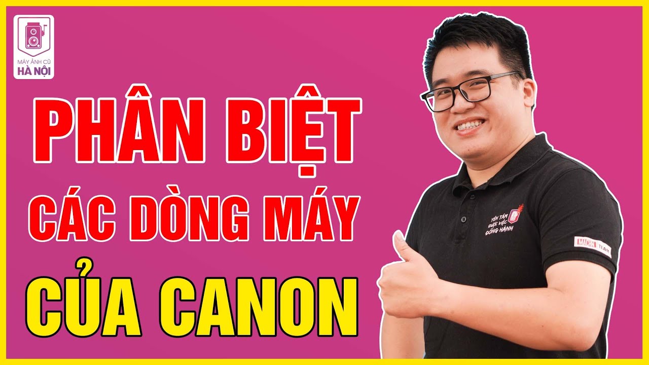 Giải thích các dòng và phân khúc máy ảnh Canon DSLR