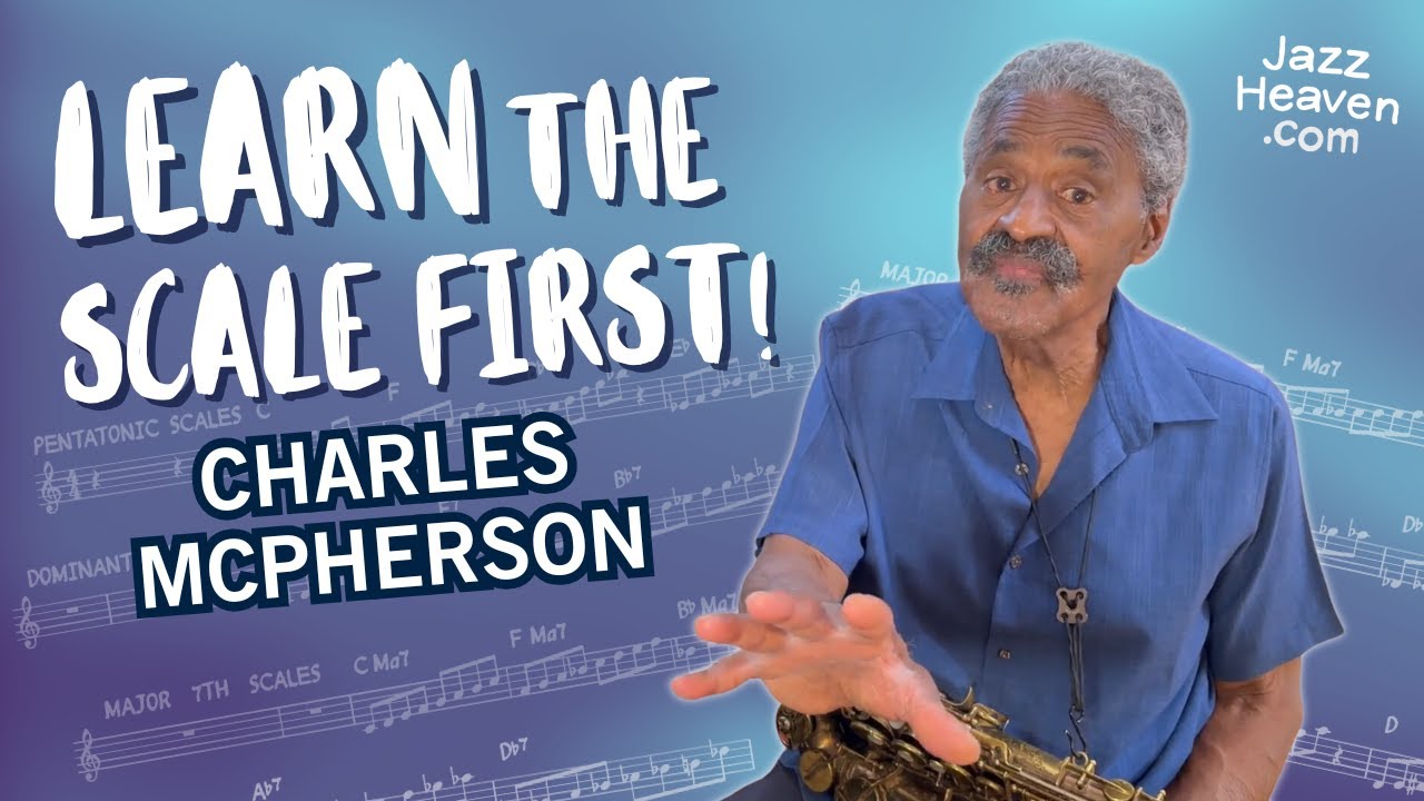 Learn the SCALE First!🎶 CHARLES MCPHERSON 🎷 JazzHeaven.com Masterclass Excerpt