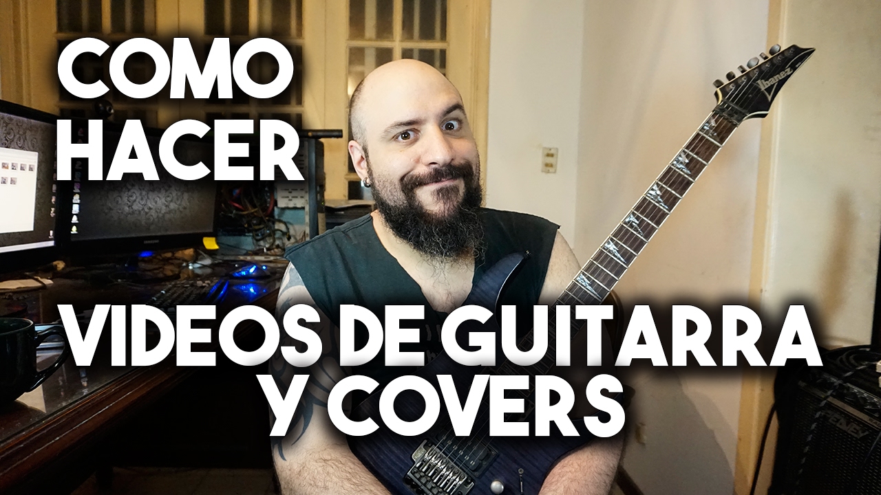 Como hacer videos de Guitarra y Covers