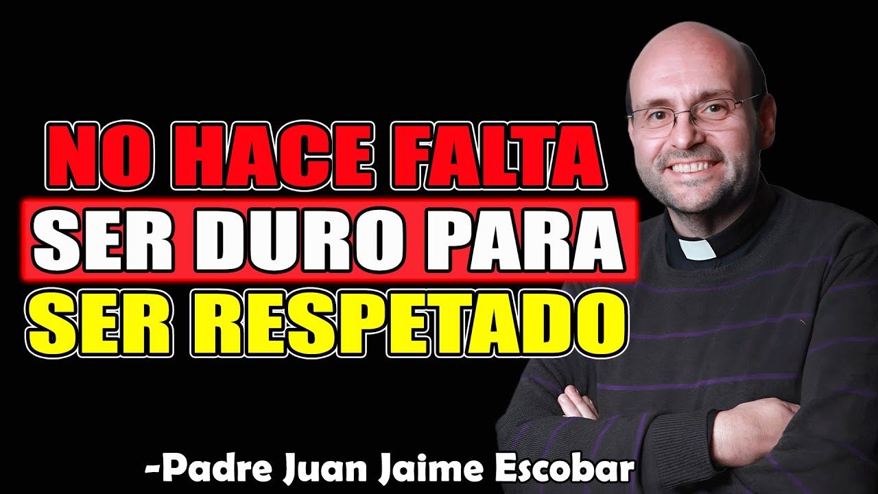 Amar No Es Ser Débil: Autoridad con Corazón - Padre Juan Jaime Escobar 2025