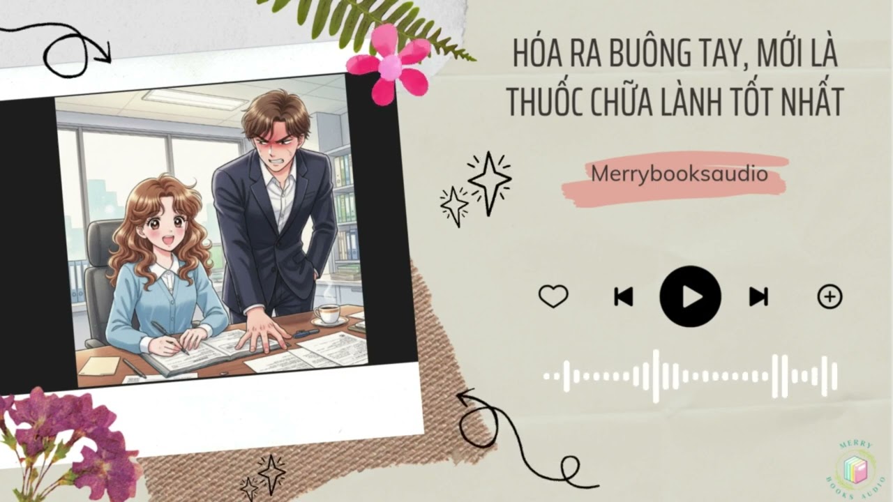 [Truyện Audio] Hóa Ra Buông Tay, Mới Là Thuốc Chữa Lành Tốt Nhất | Merry Books Audio
