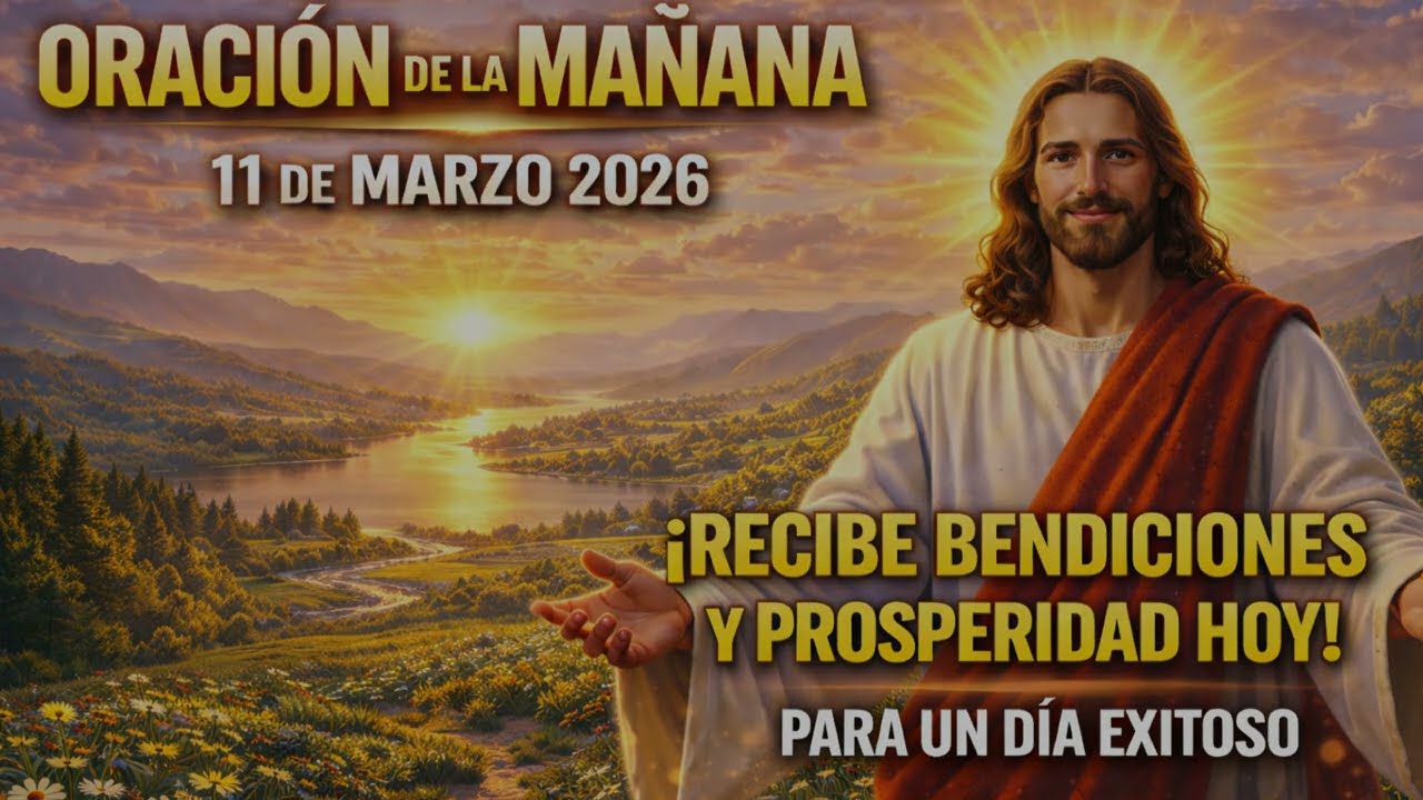 📢ORACIÓN DE LA MAÑANA de HOY Miércoles 11 de Marzo 2026 🙏 Poderosa Oración de Protección y Milagros