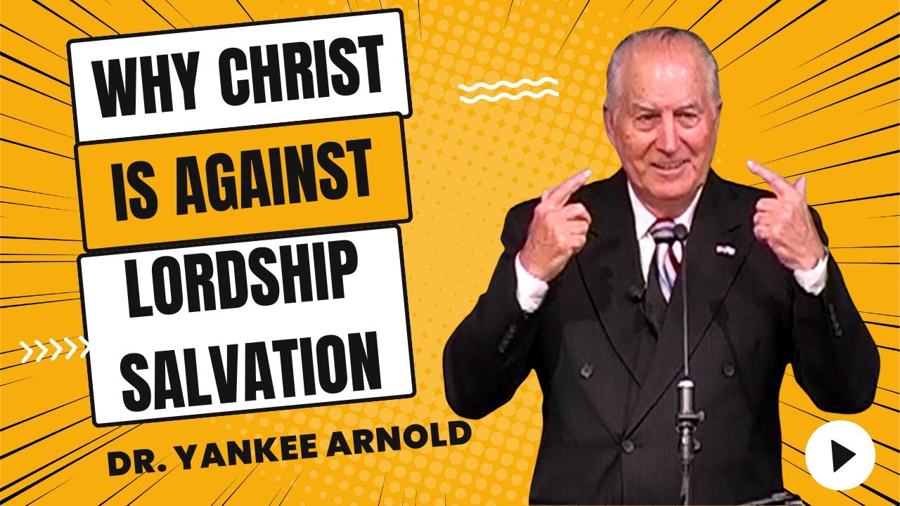 Why Christ is against Lordship Salvation | Dr. Ralph Yankee Arnold |