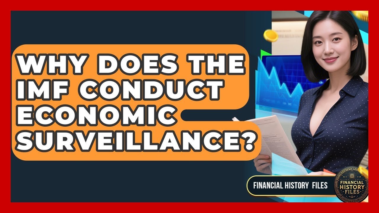 Why Does The IMF Conduct Economic Surveillance? - Financial History Files