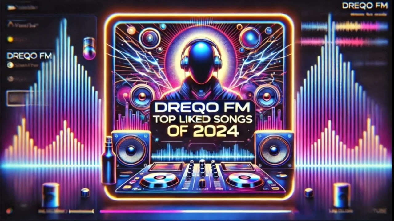 Dreqo FM Top Liked Songs of 2024!