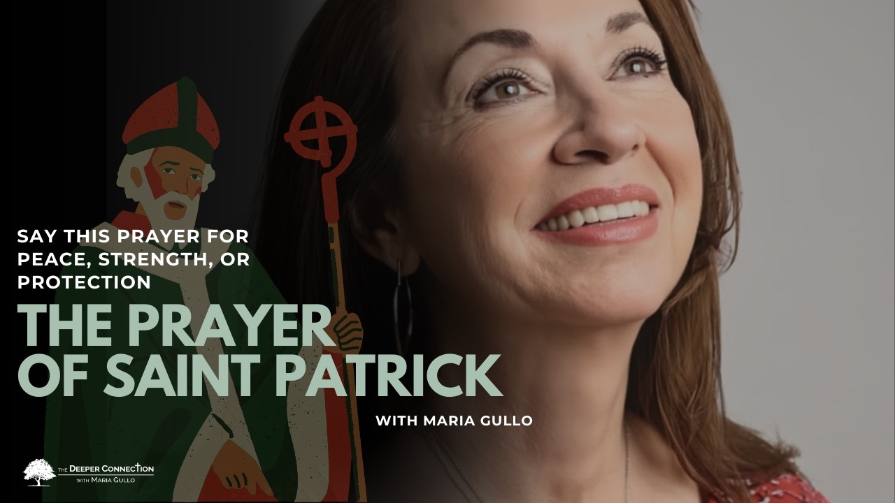 Pray Today With the St Patrick Prayer | The Deeper Connection | Maria Gullo