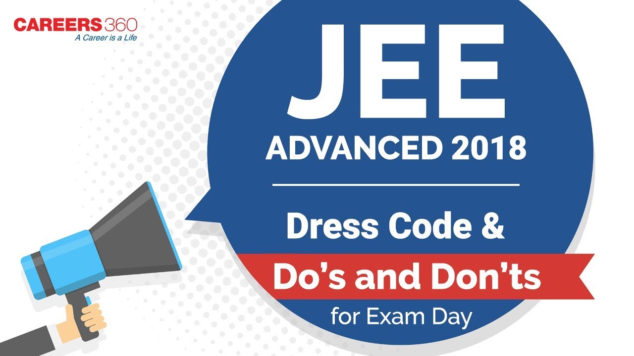 JEE Advanced 2018 Dress Code & Do's and Don'ts for Exam Day | Careers360