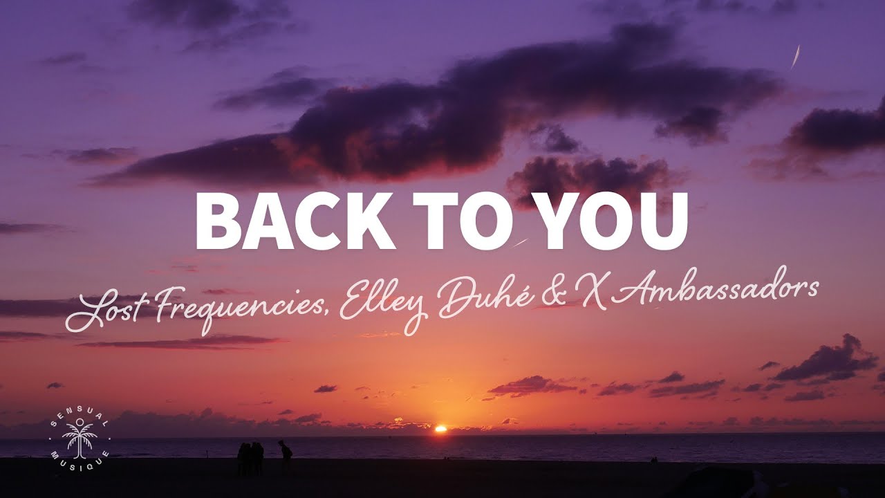 Lost Frequencies, Elley Duh&eacute; & X Ambassadors - Back To You (Lyrics)