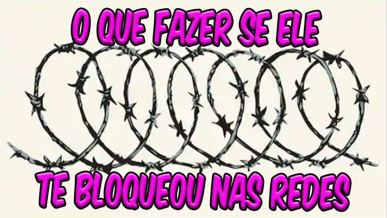 O Que Fazer Se Ele Te Bloqueou Nas Redes Sociais (2020)