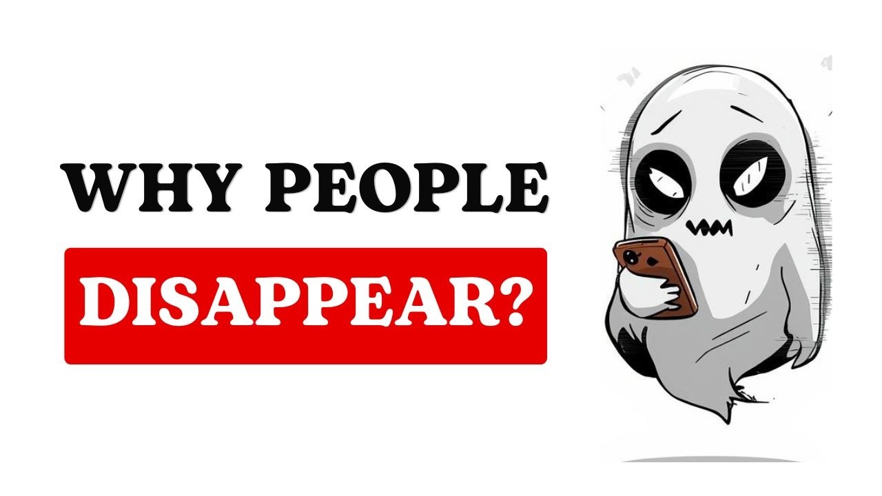 Why do People GHOST YOU and DISAPPEAR Without Explanation?