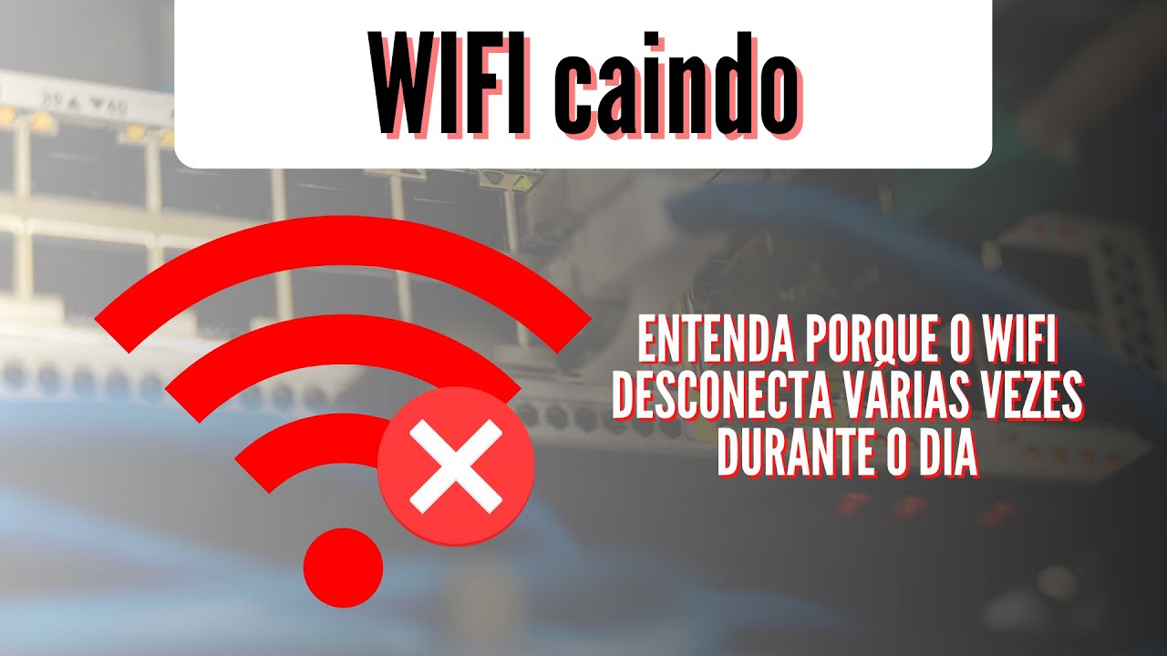 WIFI caindo toda hora - Entenda os motivos