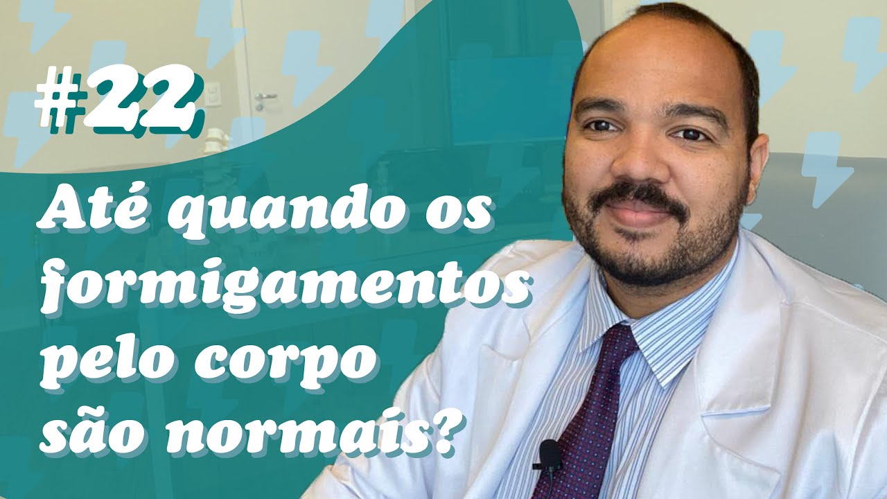 At&eacute; quando os formigamentos pelo corpo s&atilde;o normais? (Coment&aacute;rios #22)