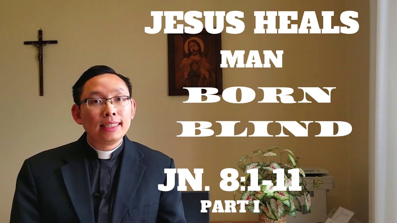 Jesus Heals the Man Born Blind: Seeing with Eyes of Faith. John 9:1-41, Part I
