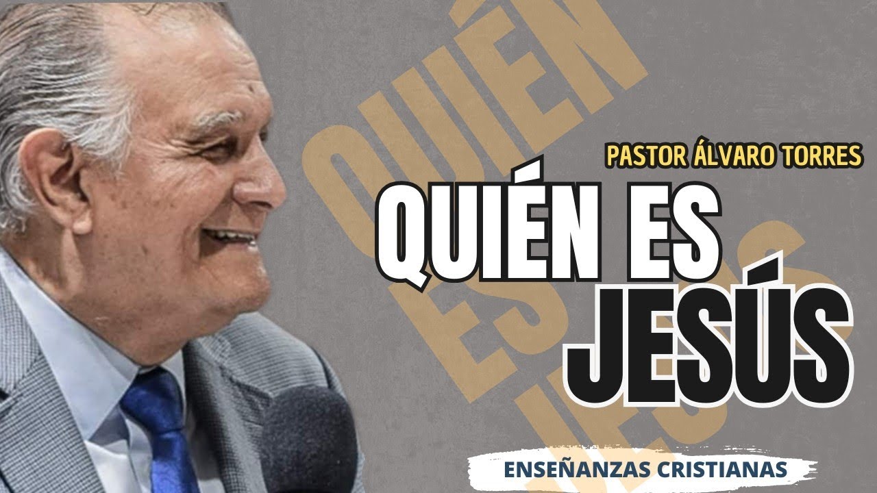 ¿Quién es Jesús? Pastor Álvaro Torres | Enseñanzas