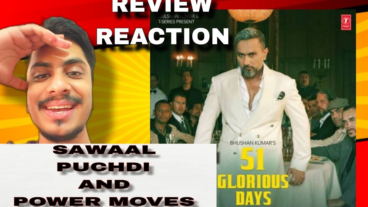 REVIEW AND REACT|SAWAAL PUCHDI|POWER MOVES|YOYO HONEY SINGH|BOHEMIA|T-SERIES||51 GLORIOUS DAYS 