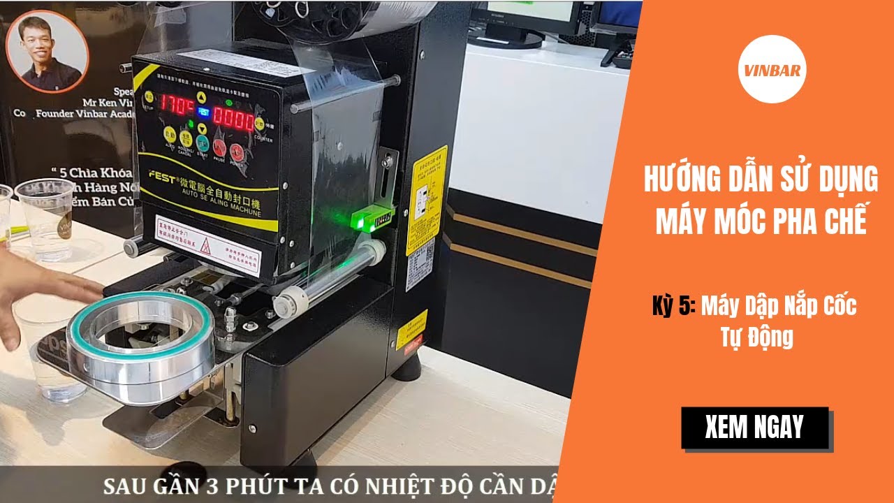 #14: VINBAR | Hướng Dẫn Cách Lắp Cuộn Màng Và Sử Dụng Máy Dập Cốc Tự Động Fest