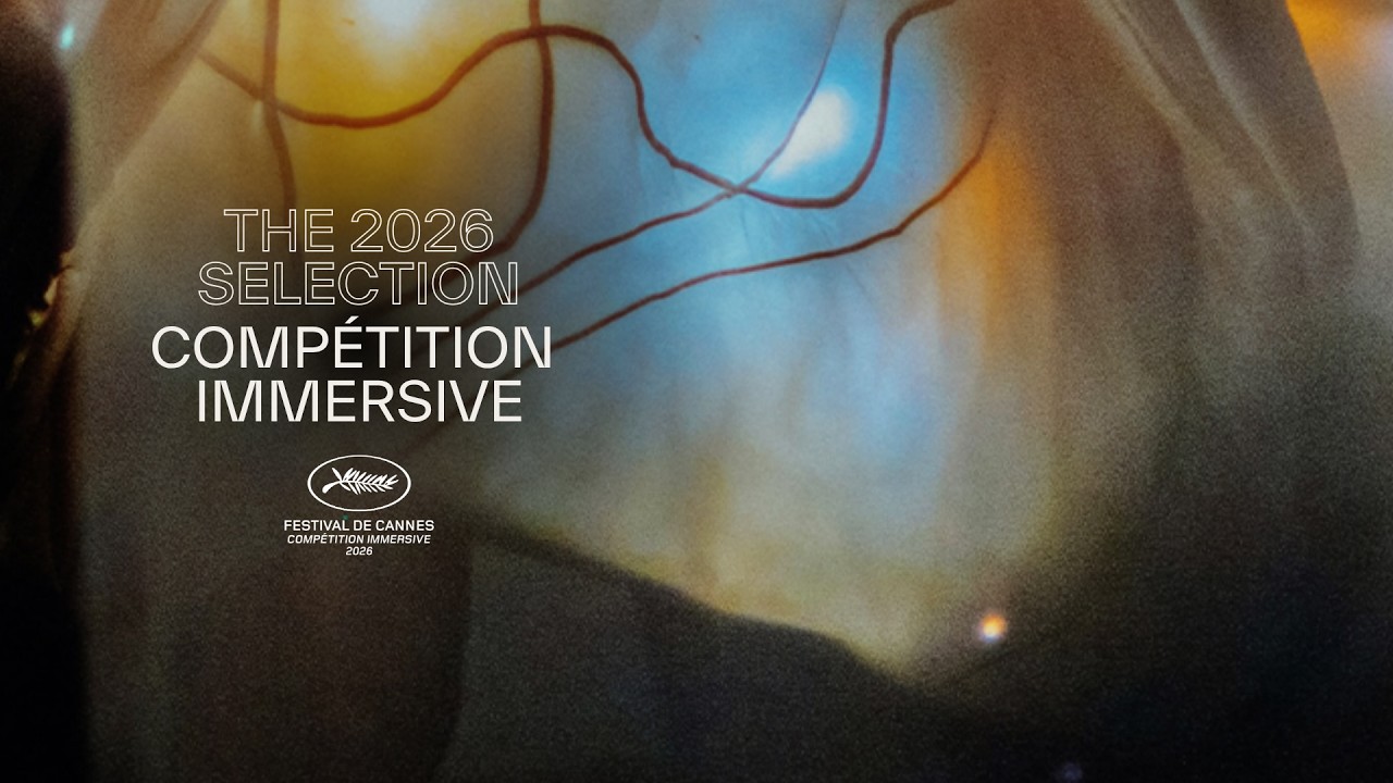 Каннский кинофестиваль 2026 | Конкурс иммерсивных фильмов