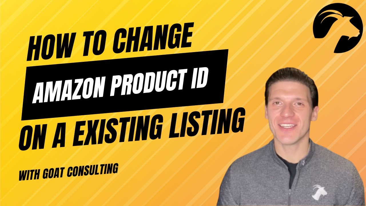 How to Change Product ID, UPC or ASIN of Existing Listing on Amazon (Updated 2025) - Goat Consulting